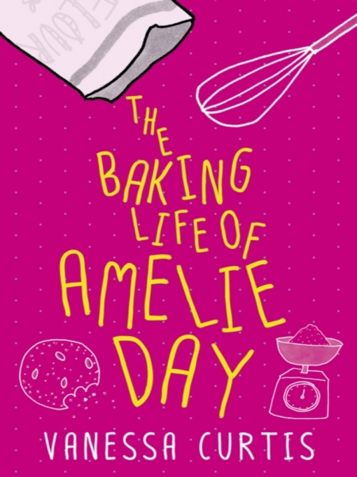 Title details for The Baking Life of Amelie Day by Vanessa Curtis - Wait list